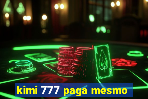 kimi 777 paga mesmo